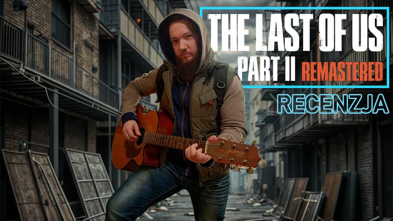 The Last of Us Part II Remastered – recenzja gry na PS5