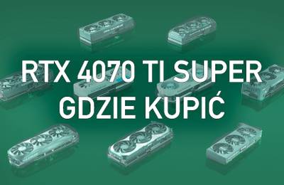 GeForce RTX 4070 Ti Super – gdzie kupić?