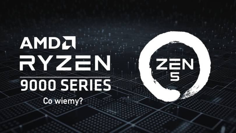 Nowe procesory AMD coraz bliżej? Nadciągają jednostki ZEN5. Co wiemy o ukłdach Ryzen 9000?