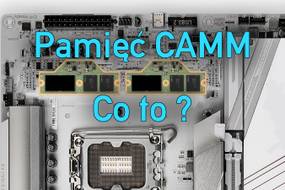 Nadchodzi rewolucja pamięci RAM? Czym są moduły CAMM?