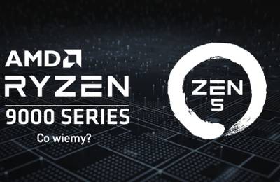Nowe procesory AMD coraz bliżej? Nadciągają jednostki ZEN5. Co wiemy o ukłdach Ryzen 9000?